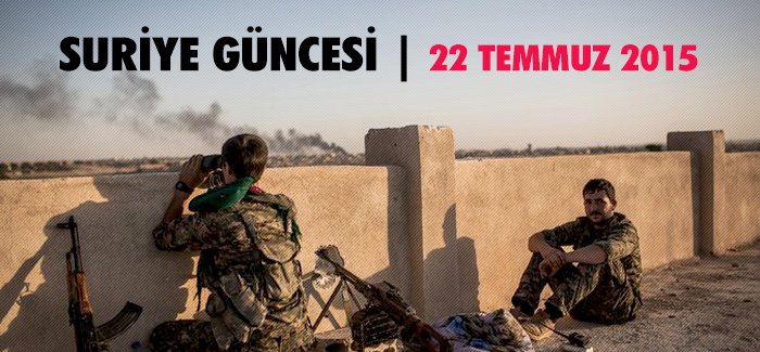Suriye Güncesi (22.07.2015)